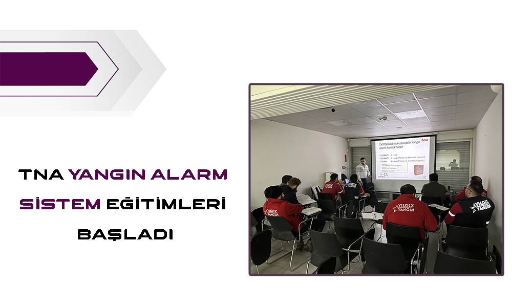 TNA Yangın Alarm Sistem Eğitimleri Başladı